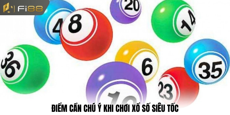 Điểm cần chú ý khi chơi xổ số siêu tốc